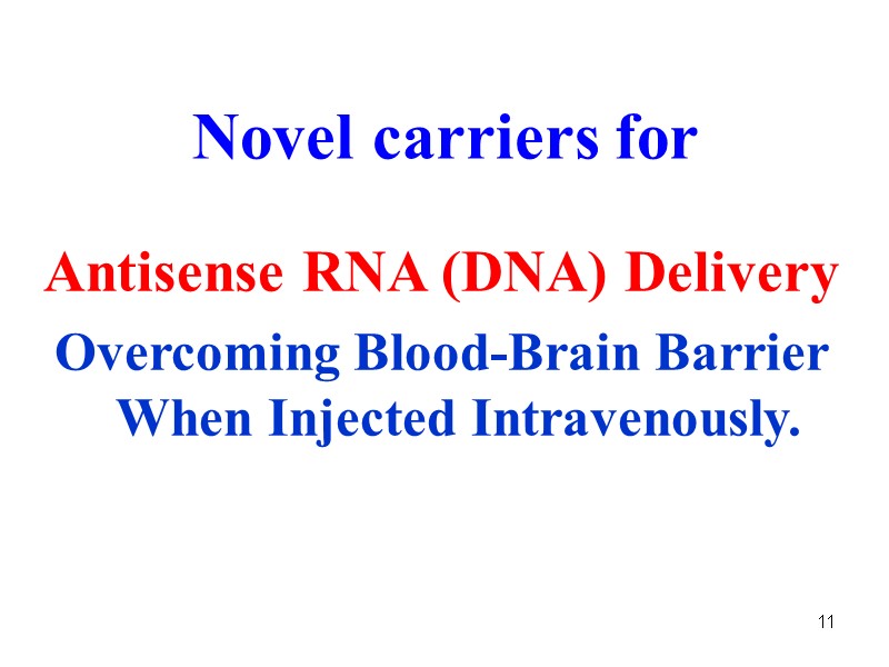 11 Novel carriers for Antisense RNA (DNA) Delivery Overcoming Blood-Brain Barrier When Injected Intravenously.